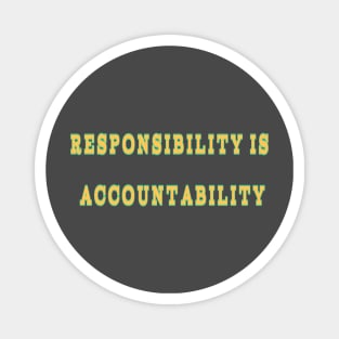 Responsibility is accountability Magnet